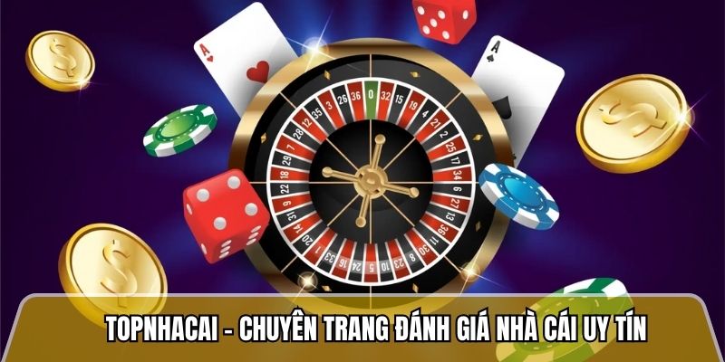 Topnhacai.in.net - Trang đánh giá nhà cái uy tín với tỷ lệ khiếu nại dưới 2% 6 Topnhacai - Chuyên trang đánh giá nhà cái uy tín