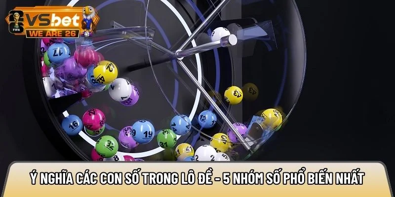 Ý nghĩa các con số trong lô đề - 5 nhóm số phổ biến nhất 1 Ý nghĩa các con số trong lô đề