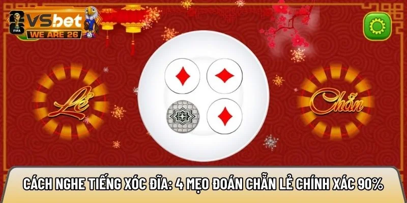 Cách nghe tiếng xóc đĩa: 4 mẹo đoán chẵn lẻ chính xác 90% 7 cách nghe tiếng xóc đĩa